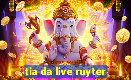 tia da live ruyter